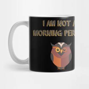 I AM NOT A MORNING PERSON T SHIRT Mug